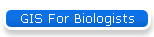 GIS For Biologists